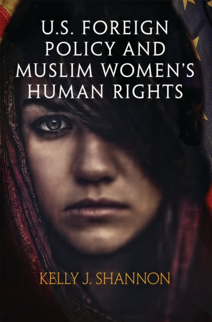 Book cover of: U.S. Foreign Policy and Muslim Women's Human Rights. By: Kelly J. Shannon