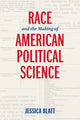 Book cover of: Race and the Making of American Political Science. By: Jessica Blatt