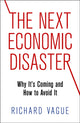 Book cover of: Next Economic Disaster. By: Richard Vague