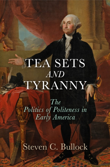 Book cover of: Tea Sets and Tyranny. By: Steven C. Bullock