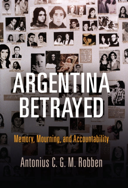 Book cover of: Argentina Betrayed. By: Antonius C. G. M. Robben