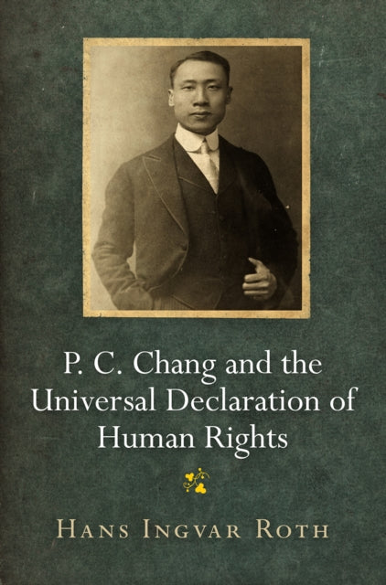 Book cover of: P. C. Chang and the Universal Declaration of Human Rights. By: Hans Ingvar Roth