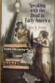 Book cover of: Speaking with the Dead in Early America. By: Erik R. Seeman