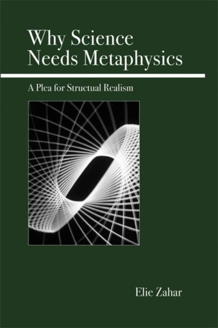 Book cover of: Why Science Needs Metaphysics. By: Elie Zahar