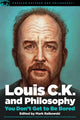Book cover of: Louis C.K. and Philosophy. By: Mark Ralkowski