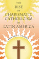 Book cover of: Rise of Charismatic Catholicism in Latin America. By: Edward L. Cleary