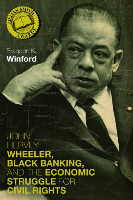 Book cover of: John Hervey Wheeler, Black Banking, and the Economic Struggle for Civil Rights. By: Brandon K. Winford