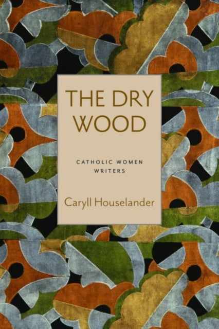 Book cover of: Dry Wood. By: Caryll Houselander