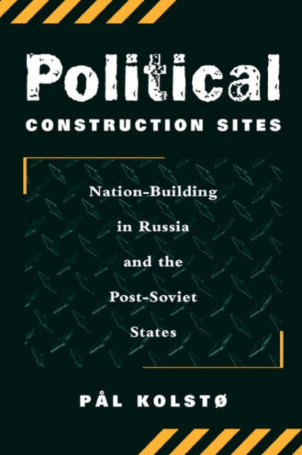Book cover of: Political Construction Sites. By: Pal Kolsto