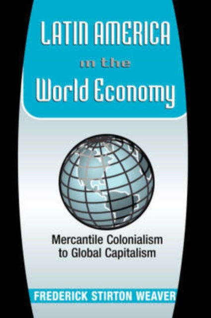 Book cover of: Latin America In The World Economy. By: Frederick Stirton Weaver