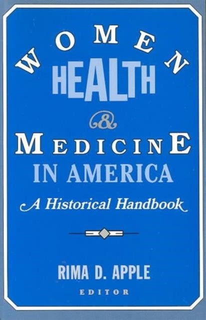 Book cover of: Women, Health, and Medicine in America. By: Rima D. Apple