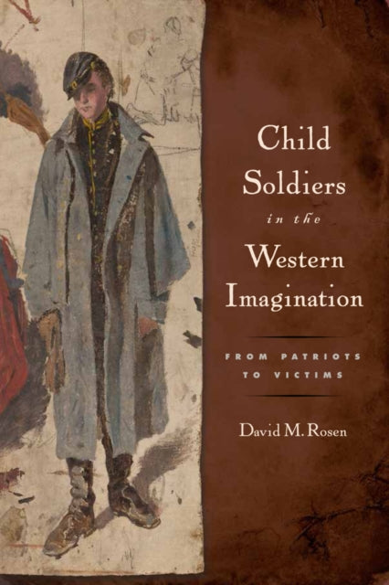 Book cover of: Child Soldiers in the Western Imagination. By: David M Rosen