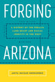 Book cover of: Forging Arizona. By: Anita Huizar-Hernández