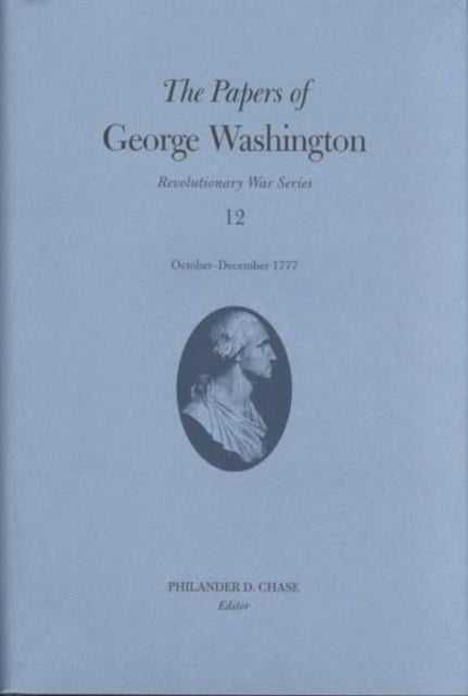 Book cover of: Papers of George Washington v.12; Revolutionary War Series;October-December 1777. By: George Washington