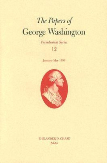 Papers of George Washington v. 12; Presidential Series;January-May, 1793