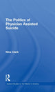 Book cover of: Politics of Physician Assisted Suicide