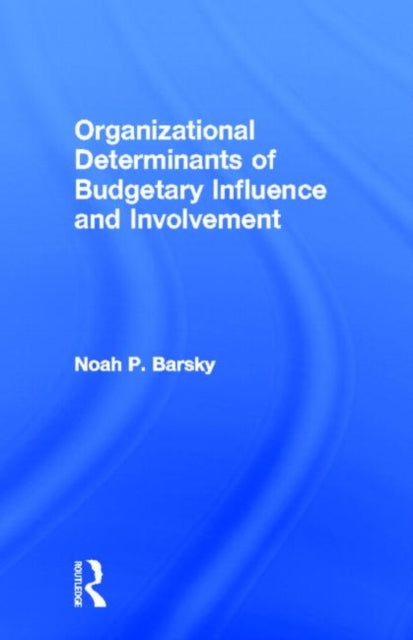 Book cover of: Organizational Determinants of Budgetary Influence and Involvement