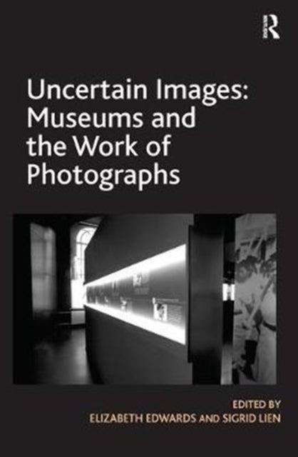 Book cover of: Uncertain Images: Museums and the Work of Photographs. By: Elizabeth Edwards