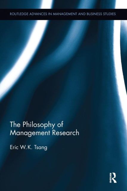 Book cover of: Philosophy of Management Research. By: Eric W. K. Tsang