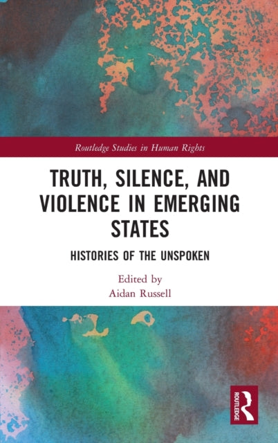 Book cover of: Truth, Silence and Violence in Emerging States. By: Aidan Russell