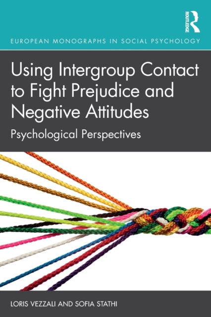 Book cover of: Using Intergroup Contact to Fight Prejudice and Negative Attitudes. By: Loris Vezzali