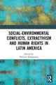 Book cover of: Social-Environmental Conflicts, Extractivism and Human Rights in Latin America. By: Malayna Raftopoulos