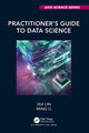 Book cover of: Practitioner’s Guide to Data Science. By: Hui Lin