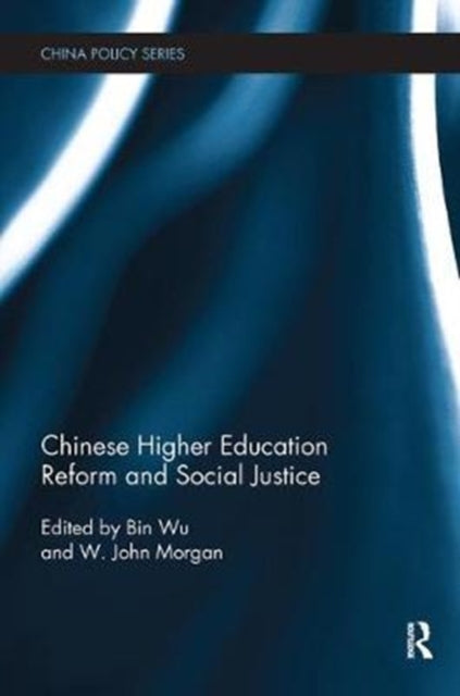 Book cover of: Chinese Higher Education Reform and Social Justice. By: Bin Wu