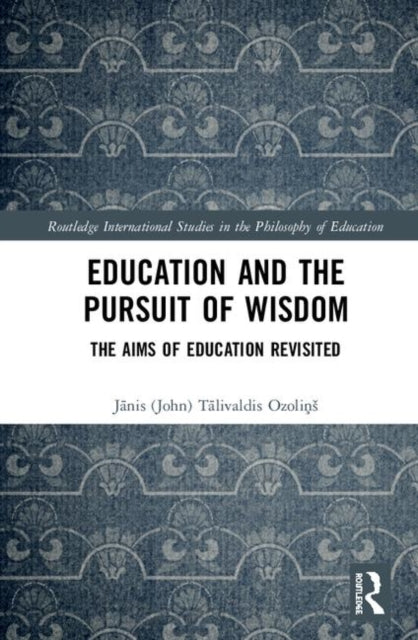 Book cover of: Education and the Pursuit of Wisdom. By: Jānis Ozoliņs