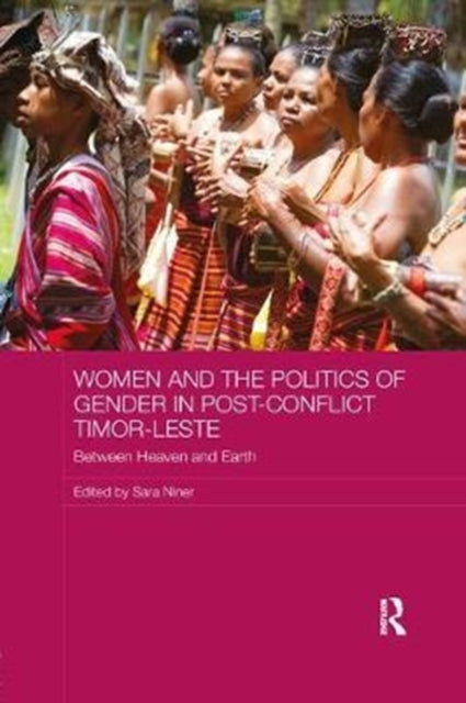 Book cover of: Women and the Politics of Gender in Post-Conflict Timor-Leste. By: Sara Niner