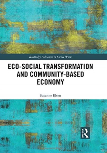 Book cover of: Eco-Social Transformation and Community-Based Economy. By: Susanne Elsen