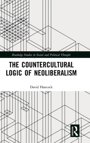 The Countercultural Logic of Neoliberalism