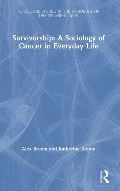 Book cover of: Survivorship: A Sociology of Cancer in Everyday Life. By: Alex Broom