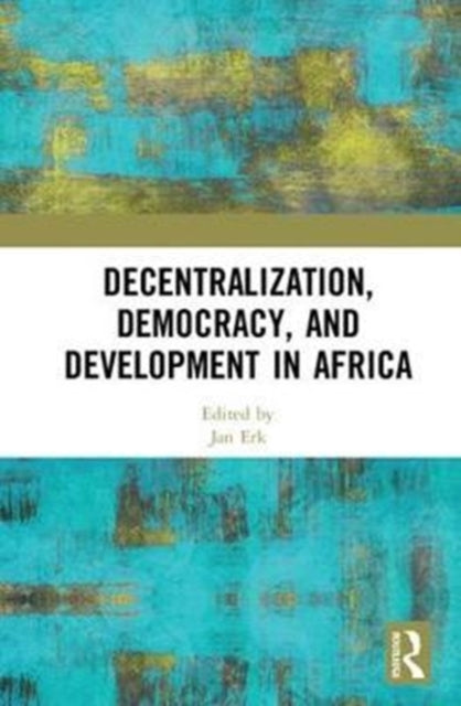 Book cover of: Decentralization, Democracy, and Development in Africa. By: Jan Erk