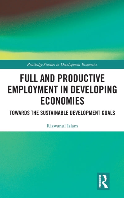 Book cover of: Full and Productive Employment in Developing Economies. By: Rizwanul Islam