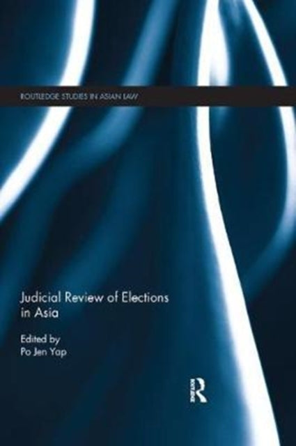 Book cover of: Judicial Review of Elections in Asia. By: Po Jen Yap