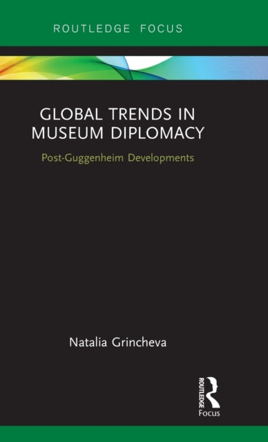 Book cover of: Global Trends in Museum Diplomacy. By: Natalia Grincheva