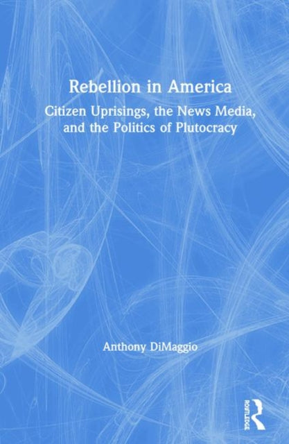 Book cover of: Rebellion in America. By: Anthony DiMaggio