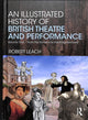 Book cover of: Illustrated History of British Theatre and Performance. By: Robert Leach