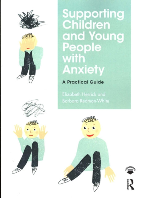 Book cover of: Supporting Children and Young People with Anxiety. By: Elizabeth Herrick