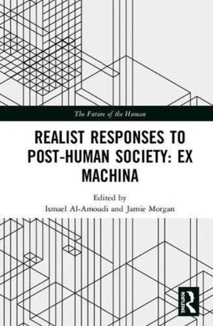 Book cover of: Realist Responses to Post-Human Society: Ex Machina. By: Ismael Al-Amoudi