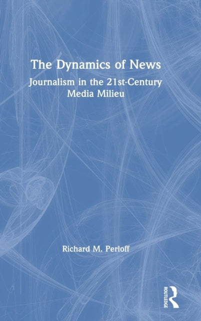 Book cover of: Dynamics of News. By: Richard M. Perloff