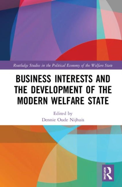 Book cover of: Business Interests and the Development of the Modern Welfare State. By: Dennie Oude Nijhuis