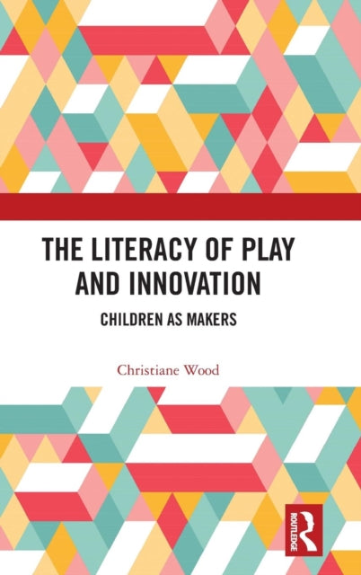 Book cover of: Literacy of Play and Innovation. By: Christiane Wood