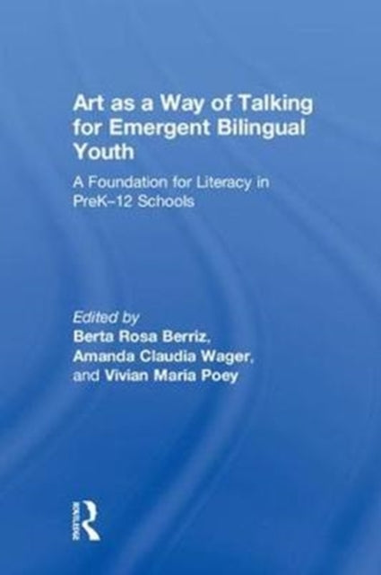 Book cover of: Art as a Way of Talking for Emergent Bilingual Youth. By: Berta Rosa Berriz