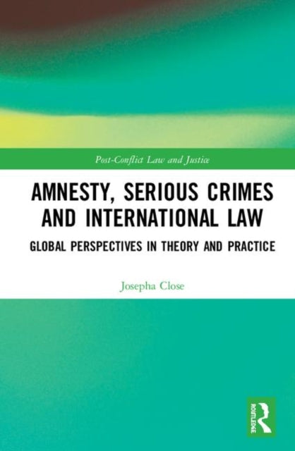 Book cover of: Amnesty, Serious Crimes and International Law. By: Josepha Close