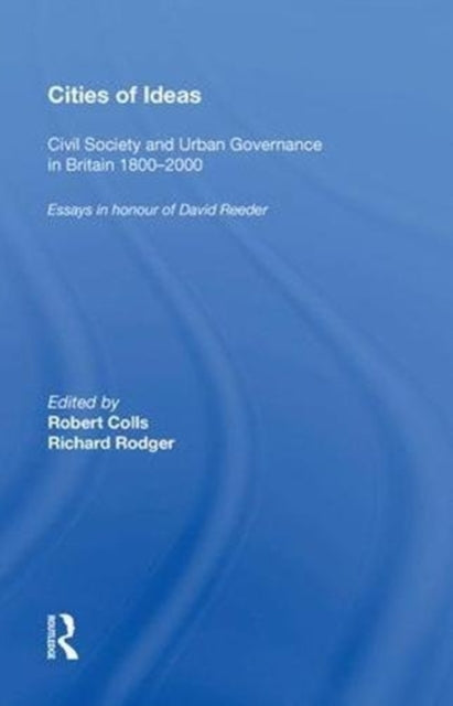 Cities of Ideas: Civil Society and Urban Governance in Britain 1800?2000