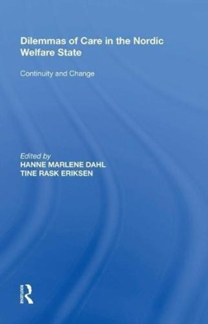 Book cover of: Dilemmas of Care in the Nordic Welfare State. By: Tine Rask Eriksen