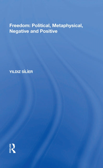 Book cover of: Freedom: Political, Metaphysical, Negative and Positive. By: Yildiz Silier