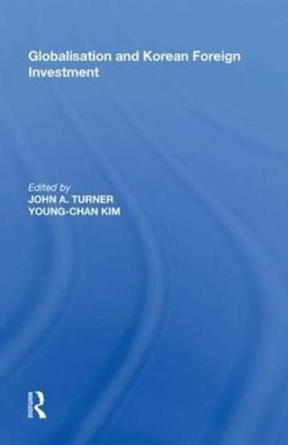 Book cover of: Globalisation and Korean Foreign Investment. By: Turner, John A.